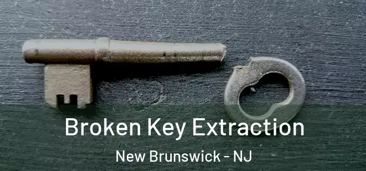 Broken Key Extraction New Brunswick - NJ