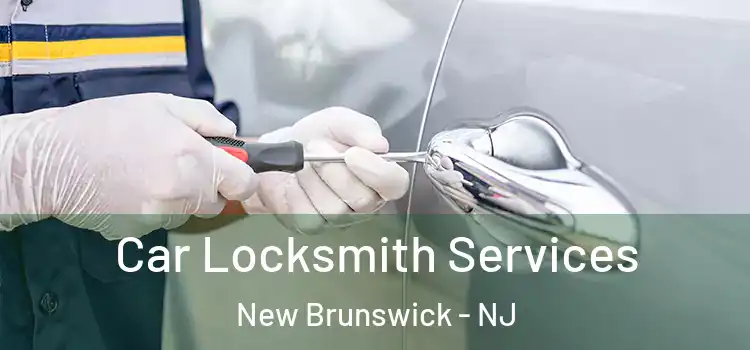 Car Locksmith Services New Brunswick - NJ