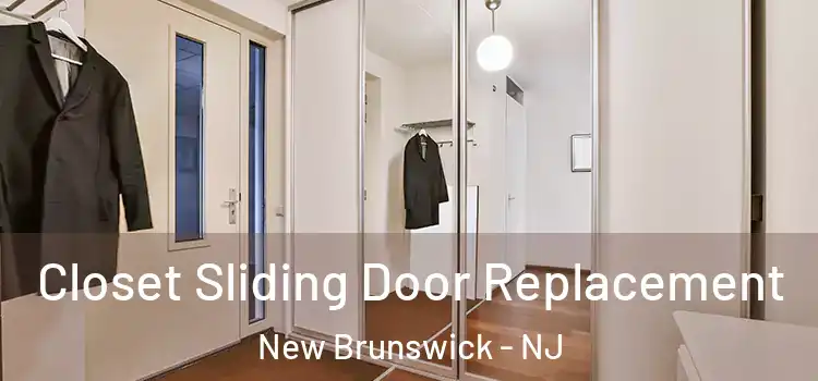 Closet Sliding Door Replacement New Brunswick - NJ