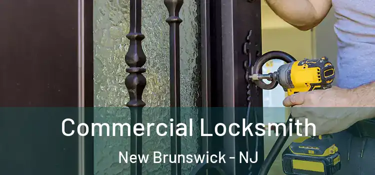 Commercial Locksmith New Brunswick - NJ