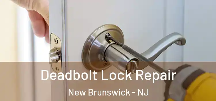 Deadbolt Lock Repair New Brunswick - NJ