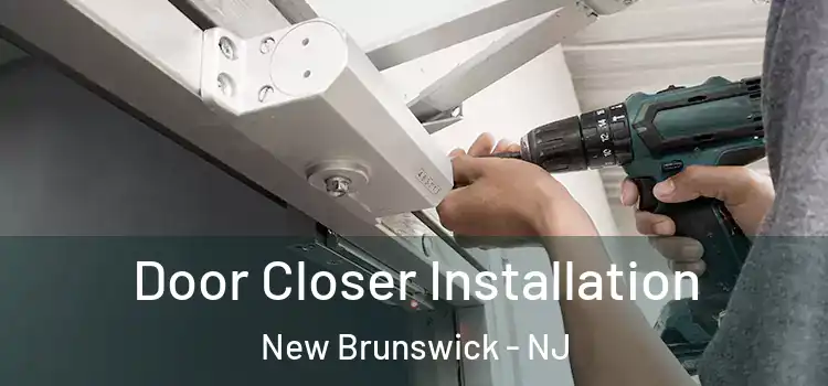 Door Closer Installation New Brunswick - NJ
