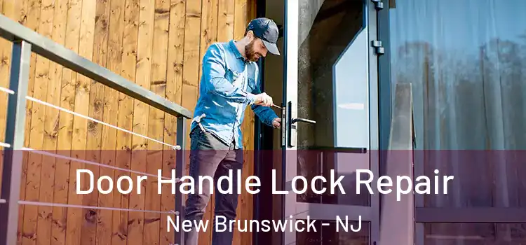 Door Handle Lock Repair New Brunswick - NJ