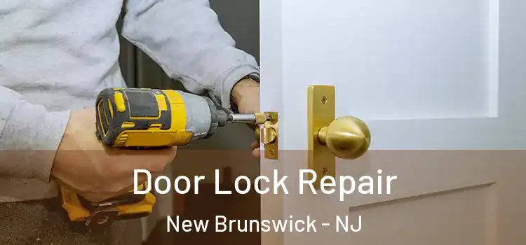  Door Lock Repair New Brunswick - NJ
