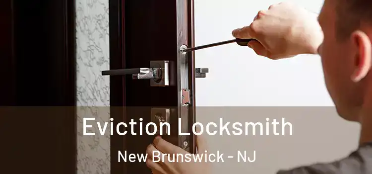 Eviction Locksmith New Brunswick - NJ