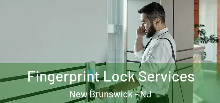Fingerprint Lock Services New Brunswick - NJ