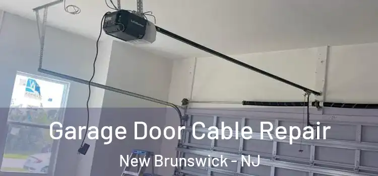  Garage Door Cable Repair New Brunswick - NJ