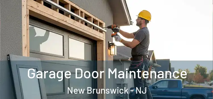 Garage Door Maintenance New Brunswick - NJ