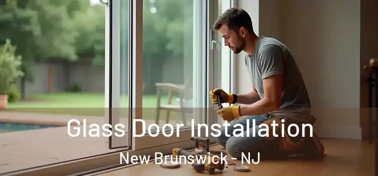 Glass Door Installation New Brunswick - NJ