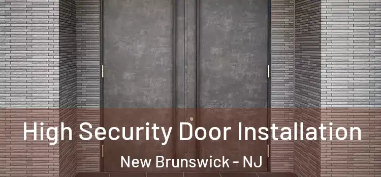 High Security Door Installation New Brunswick - NJ