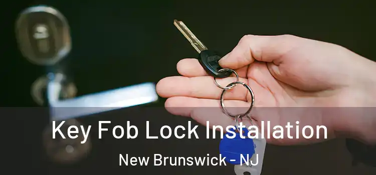 Key Fob Lock Installation New Brunswick - NJ