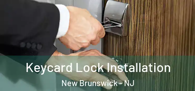 Keycard Lock Installation New Brunswick - NJ
