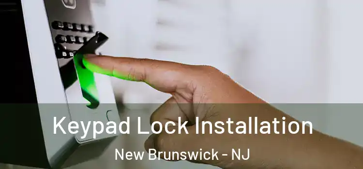 Keypad Lock Installation New Brunswick - NJ