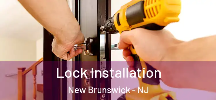 Lock Installation New Brunswick - NJ