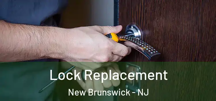 Lock Replacement New Brunswick - NJ