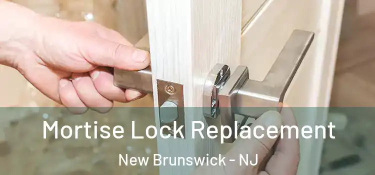 Mortise Lock Replacement New Brunswick - NJ