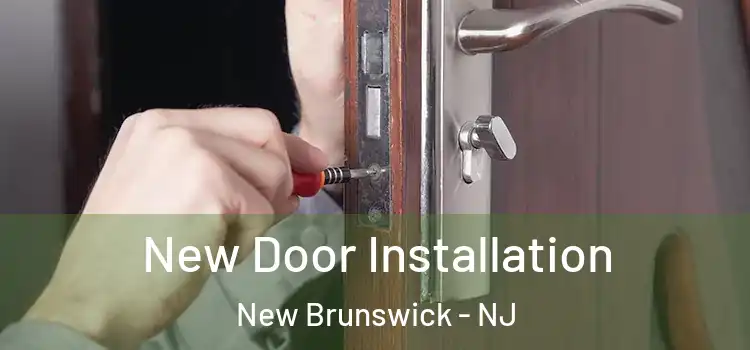 New Door Installation New Brunswick - NJ