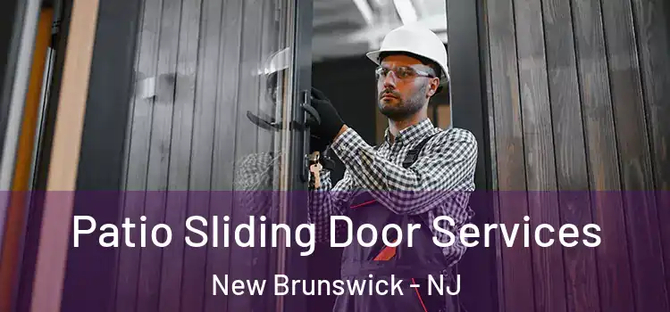 Patio Sliding Door Services New Brunswick - NJ