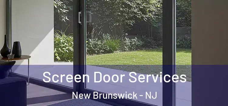 Screen Door Services New Brunswick - NJ