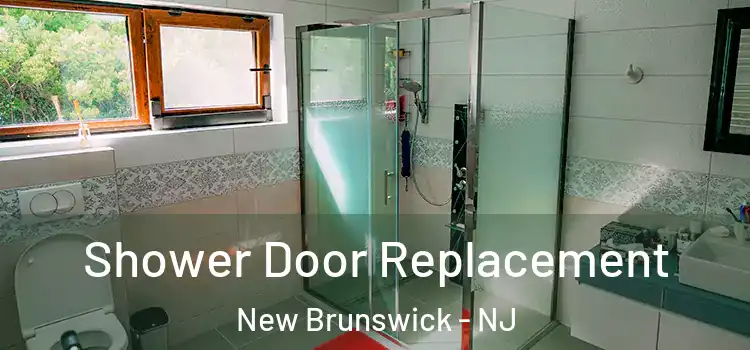 Shower Door Replacement New Brunswick - NJ