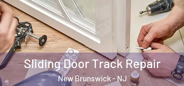 Sliding Door Track Repair New Brunswick - NJ