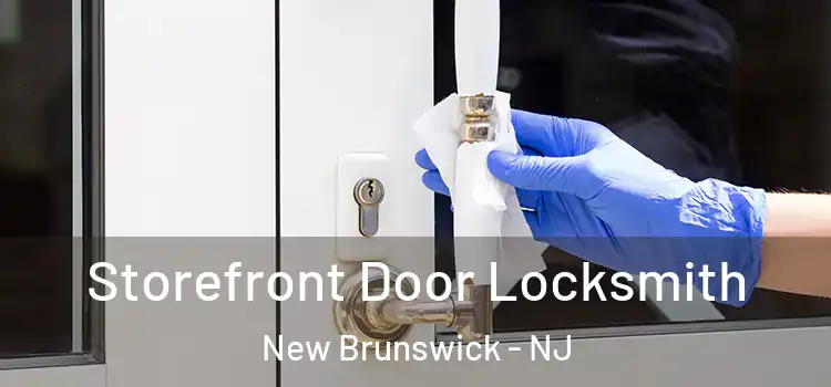 Storefront Door Locksmith New Brunswick - NJ